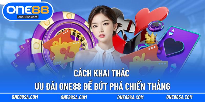 Cách khai thác ưu đãi ONE88 để bứt phá chiến thắng