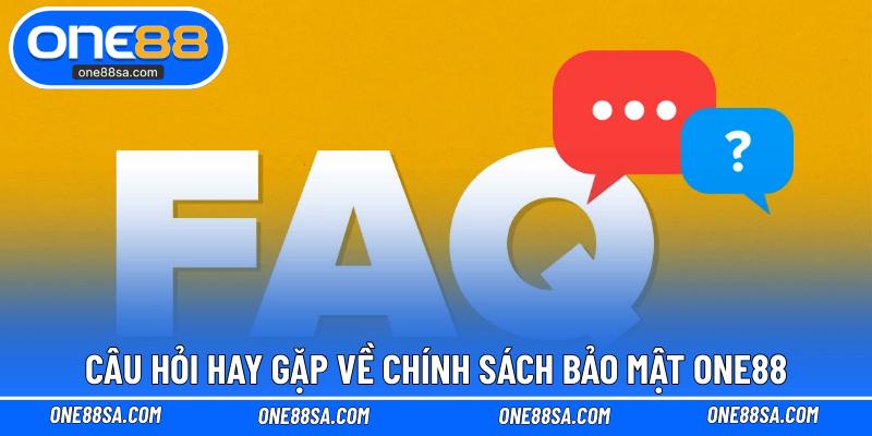 Câu hỏi hay gặp về chính sách bảo mật ONE88