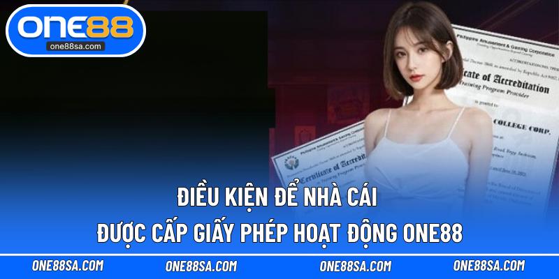 Điều kiện để nhà cái được cấp giấy phép hoạt động ONE88