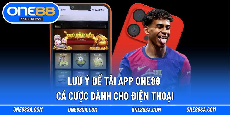 Lưu ý để tải app ONE88 cá cược dành cho điện thoại