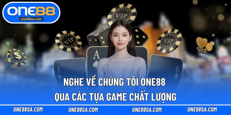 Nghe về chúng tôi ONE88 qua các tựa game chất lượng