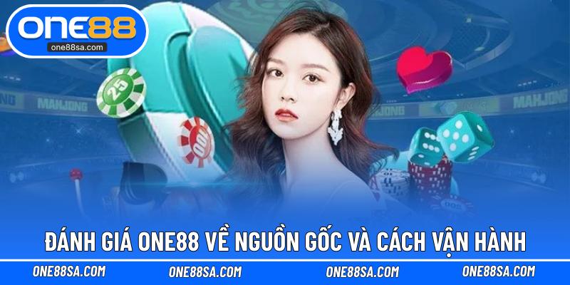 Đánh giá ONE88 về nguồn gốc và cách vận hành