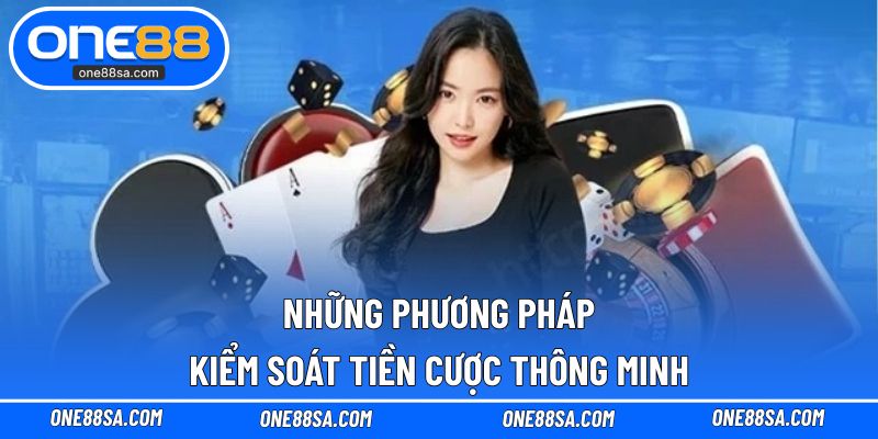 Những phương pháp kiểm soát tiền cược thông minh