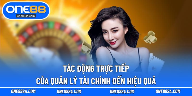 Tác động trực tiếp của quản lý tài chính đến hiệu quả