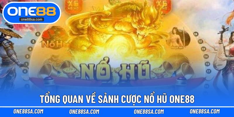 Tổng quan về sảnh cược nổ hũ ONE88